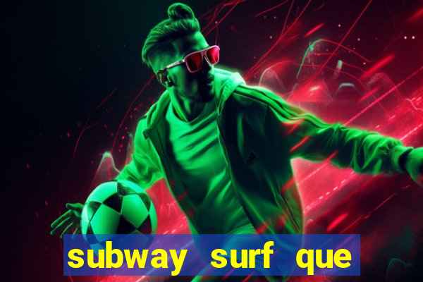 subway surf que ganha dinheiro link